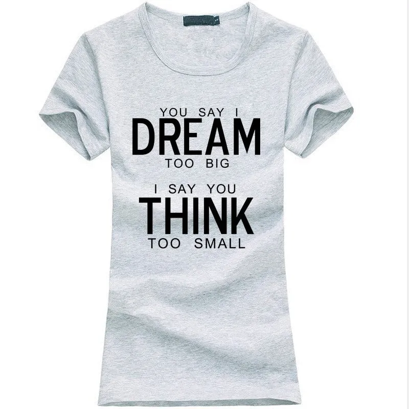 You Say I Dream Too Big I Say You Think Too Small T-Shirt