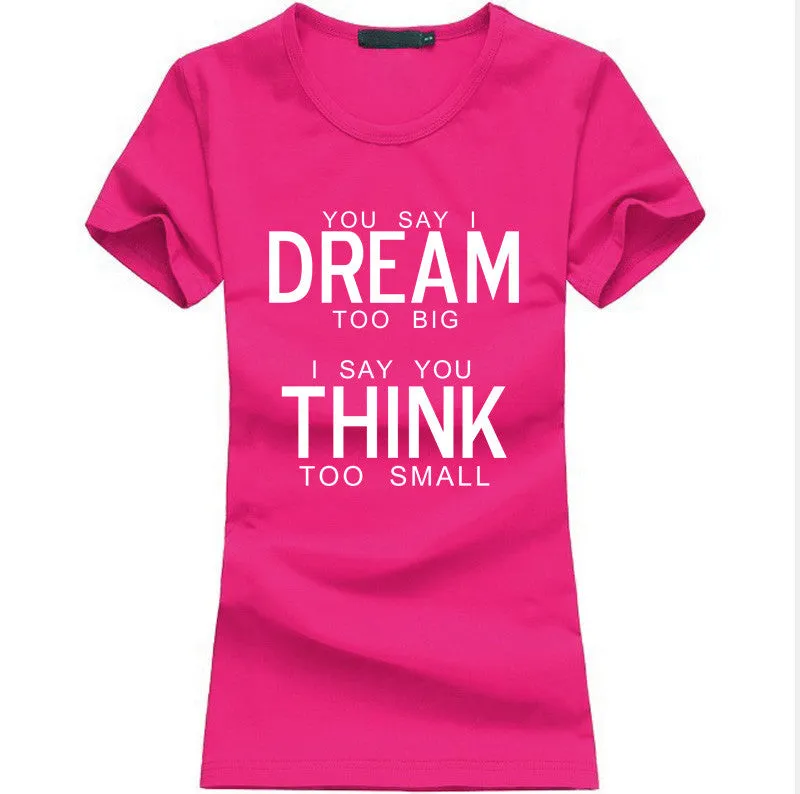 You Say I Dream Too Big I Say You Think Too Small T-Shirt