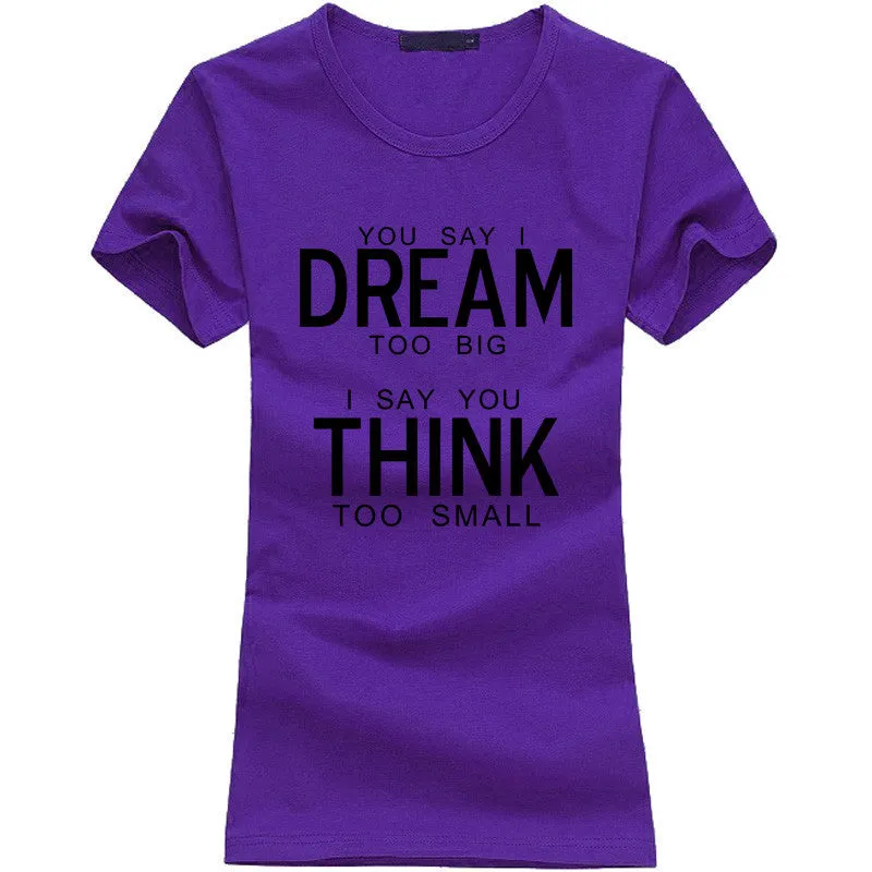 You Say I Dream Too Big I Say You Think Too Small T-Shirt