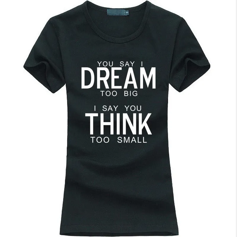 You Say I Dream Too Big I Say You Think Too Small T-Shirt